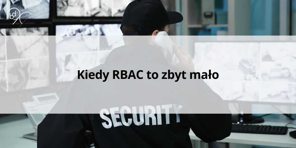 Kiedy RBAC to zbyt mało